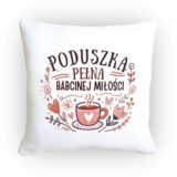 Poduszka pełna babcinej miłości, delikatny wzór z filiżanką, sercami i kwiatami, idealny prezent dla Babci.