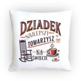 Poduszka dla Dziadka z napisem Dziadek Najlepszy Towarzysz na Świecie, z motywem filiżanki i fotela bujanego. Prezent dla wyjątkowego dziadka